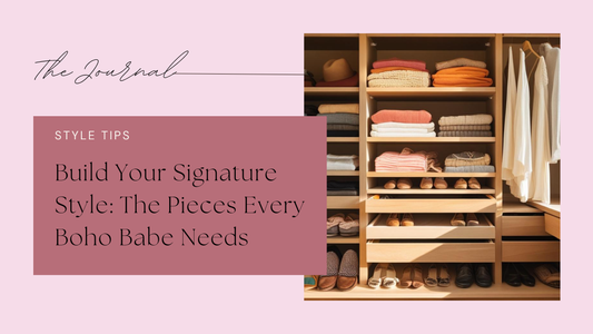 Build Your Signature Style: The Pieces Every Boho Babe Needs