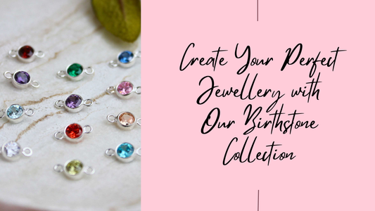 Create Your Perfect Jewellery with Our Birthstone Collection