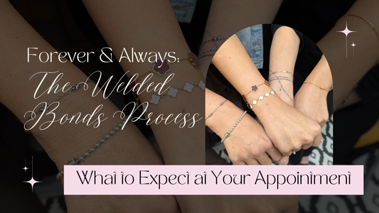 Forever & Always: The Welded Bonds Process - What to Expect at Your Appointment