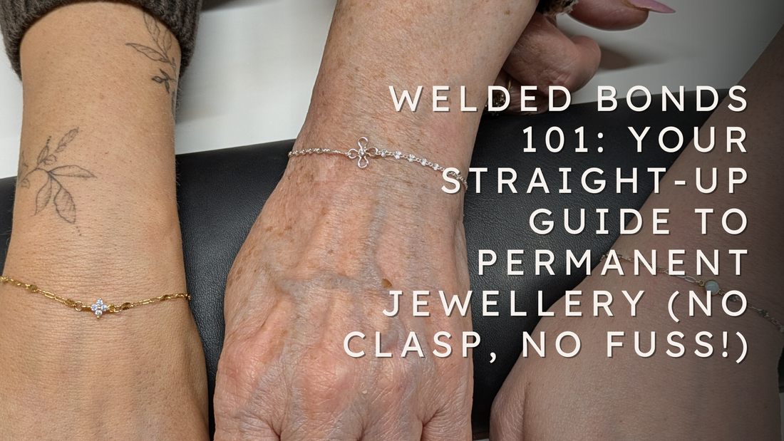 Welded Bonds 101: Your Straight-Up Guide to Permanent Jewellery (No Clasp, No Fuss!)