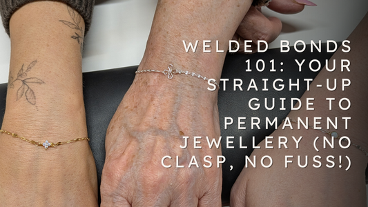 Welded Bonds 101: Your Straight-Up Guide to Permanent Jewellery (No Clasp, No Fuss!)