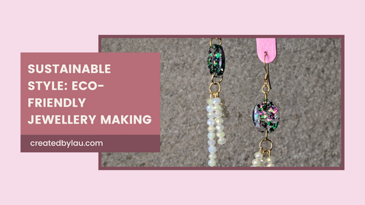 Sustainable Style: Eco-Friendly Jewellery Making