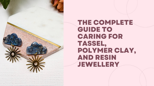 The Complete Guide to Caring for Tassel, Polymer Clay, and Resin Jewellery