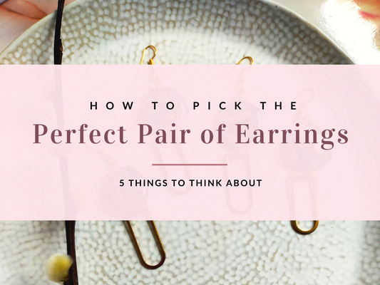 CREATED BY LAU - How to Pick the Perfect Pair of Earrings