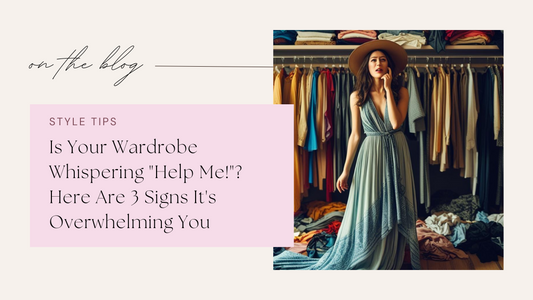 Is Your Wardrobe Whispering "Help Me!"? Here Are 3 Signs It's Overwhelming You