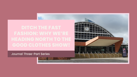 Part 1: Ditch the Fast Fashion: Why We’re Heading North to The Good Clothes Show!
