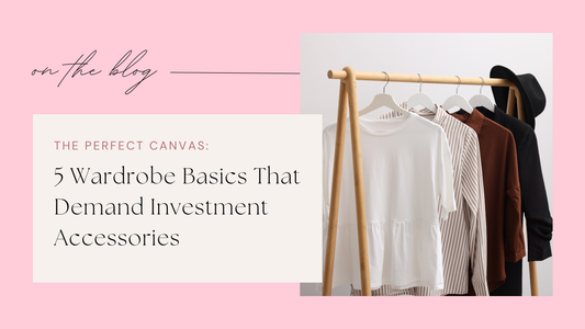 The Perfect Canvas: 5 Wardrobe Basics That Demand Investment Accessories