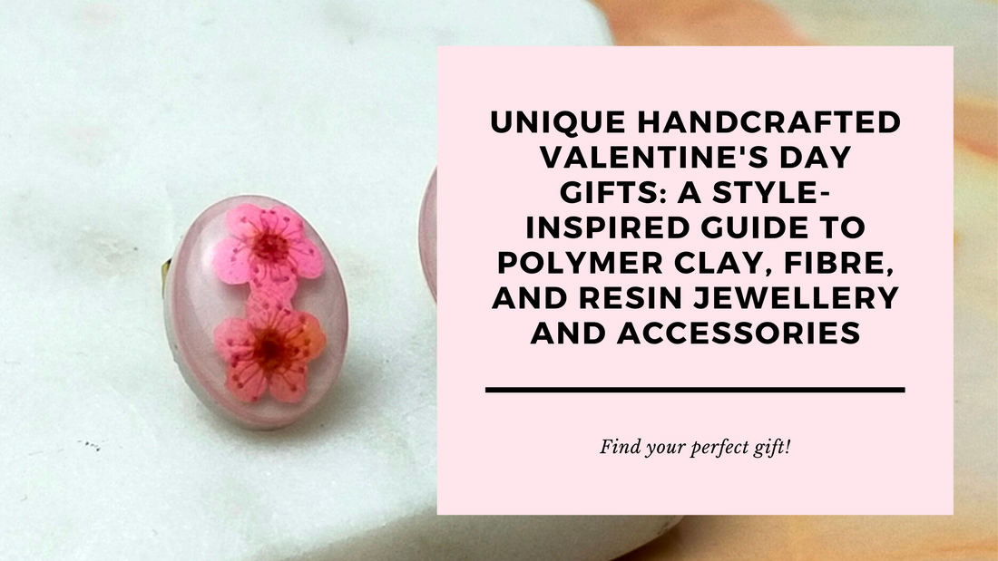 Unique Handcrafted Valentine's Day Gifts: A Style-Inspired Guide to Polymer Clay, Fibre, and Resin Jewellery and Accessories