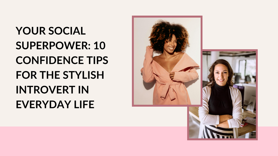 Your Social Superpower: 10 Confidence Tips for the Stylish Introvert in Everyday Life